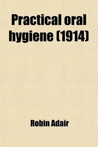 Practical Oral Hygiene; Prophylaxis and Pyorrhea Alveolaris