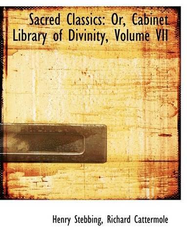 Sacred Classics: Or, Cabinet Library of Divinity, Volume VII (Large Print Edition)