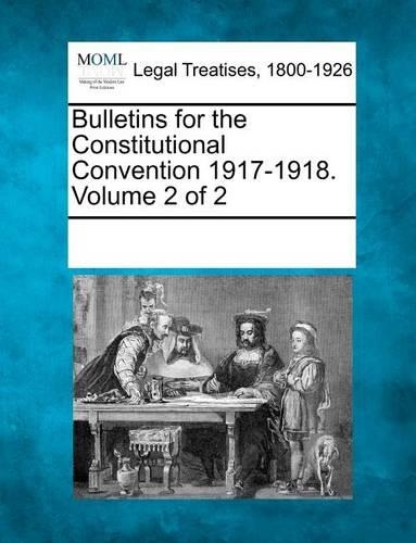 Bulletins for the Constitutional Convention 1917-1918. Volume 2 of 2