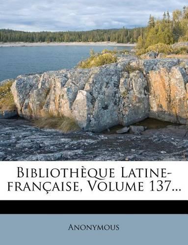 Bibliothèque Latine-française, Volume 137...