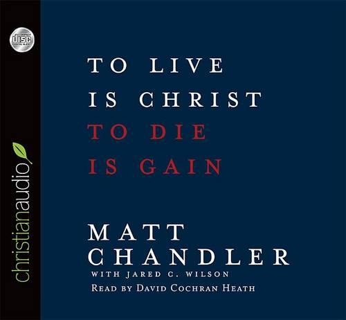 To Live Is Christ, to Die Is Gain