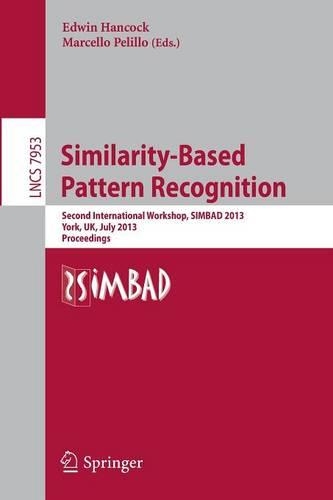 Similarity-Based Pattern Recognition: Second International Workshop, SIMBAD 2013, York, UK, July 3-5, 2013, Proceedings(7953 Lecture Notes in Computer Science)