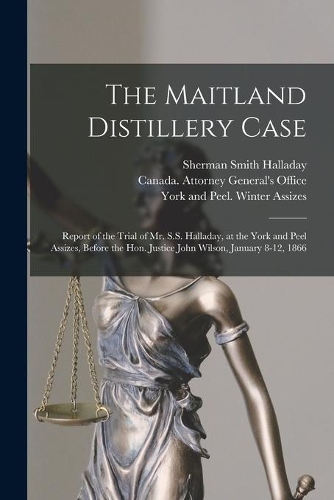 The Maitland Distillery Case [microform]