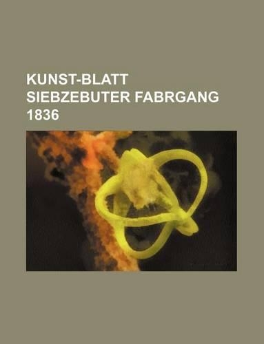 Kunst-Blatt Siebzebuter Fabrgang 1836