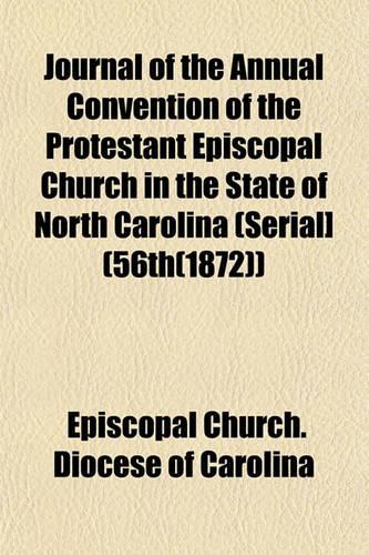 Journal of the Annual Convention of the Protestant Episcopal Church in the State of North Carolina (Serial] (56th(1872))