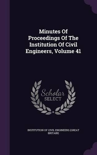 Minutes of Proceedings of the Institution of Civil Engineers, Volume 41