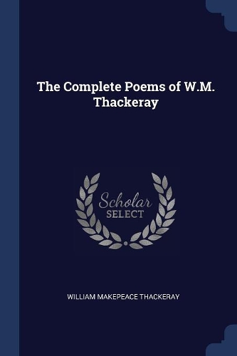 The Complete Poems of W.M. Thackeray