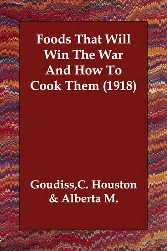 Foods That Will Win The War And How To Cook Them (1918)