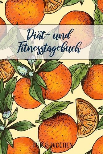 Diät- und Fitnesstagebuch: Das 8-Wochen-Tagebuch zum Ausfüllen für Fitness und Diät - Inkl. Nährwerttabelle, Wochenblicke mit Essensplan, vielen Tipps und Motivation - A5