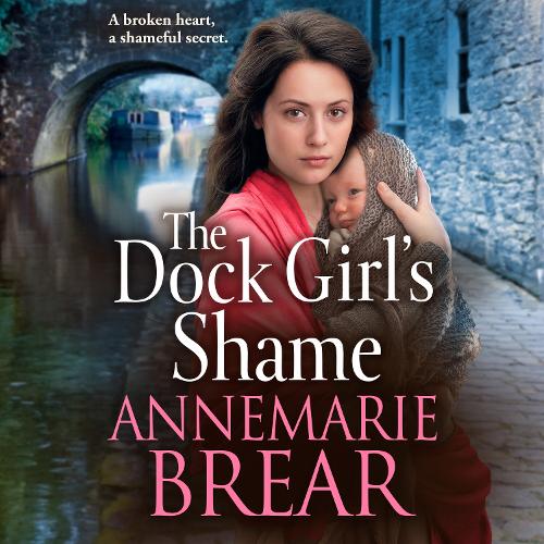 The Dock Girl's Shame: A gritty, emotional saga from AnneMarie Brear(2 The Waterfront Women)