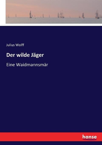 Der wilde Jäger: Eine Waidmannsmär