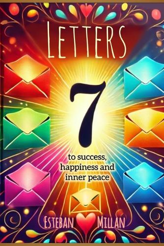 7 LETTERS to success, happiness and inner peace