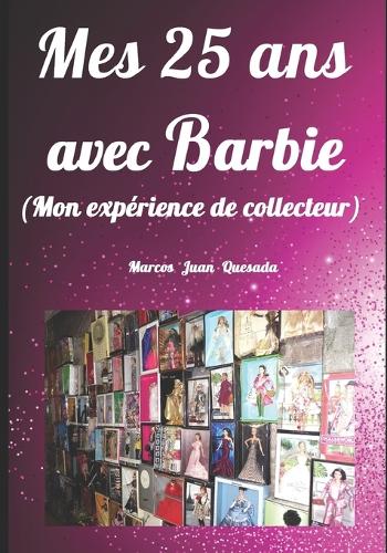 Mes 25 ans avec Barbie.: Mon expérience de collecteur.