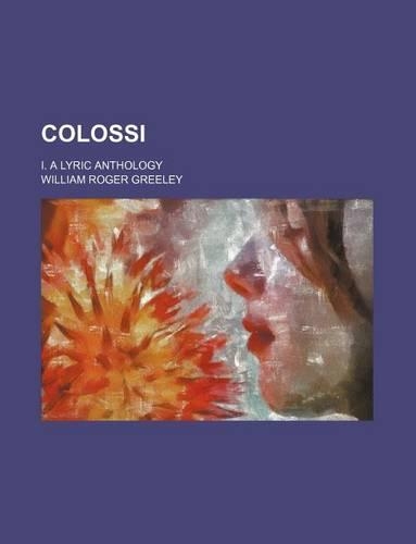 Colossi; I. a Lyric Anthology