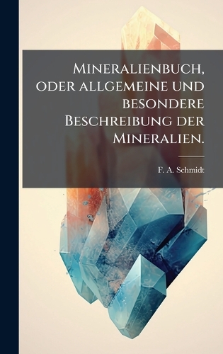 Mineralienbuch, oder allgemeine und besondere Beschreibung der Mineralien.