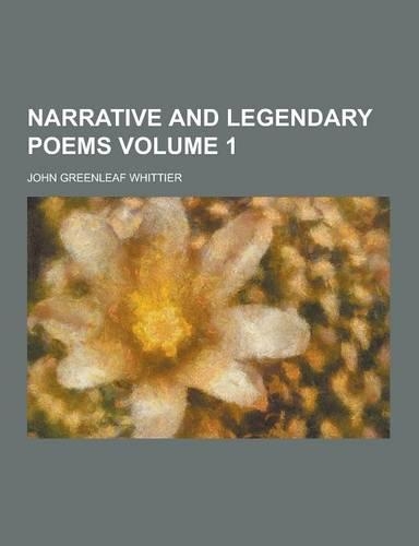 Narrative and Legendary Poems Volume 1