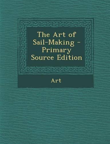 The Art of Sail-Making - Primary Source Edition