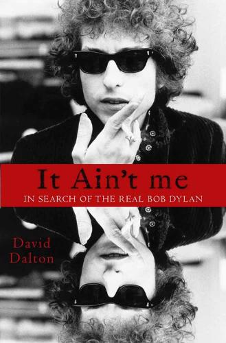 It Ain't Me: In Search of the real Bob Dylan
