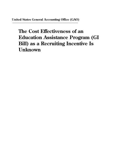 The Cost Effectiveness of an Education Assistance Program (GI Bill) as a Recruiting Incentive Is Unknown