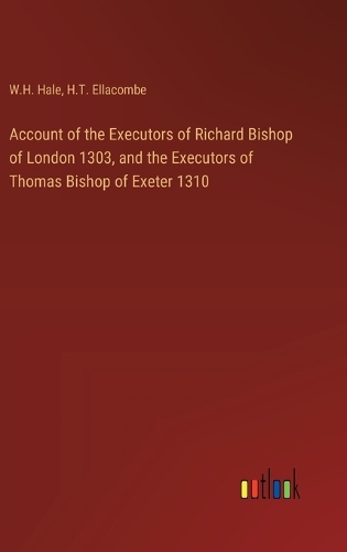 Account of the Executors of Richard Bishop of London 1303, and the Executors of Thomas Bishop of Exeter 1310
