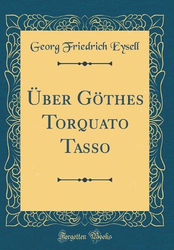 Über Göthes Torquato Tasso (Classic Reprint)