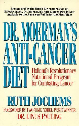 Dr. Moerman's Anti-cancer Diet: Holland's Revolutionary Nutritional Program for Combating Cancer