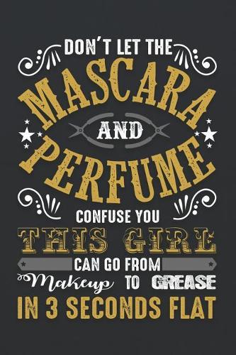 Don't Let the Mascara and Perfume Confuse You This Girl Can Go from Makeup to Grease in 3 Seconds Flat