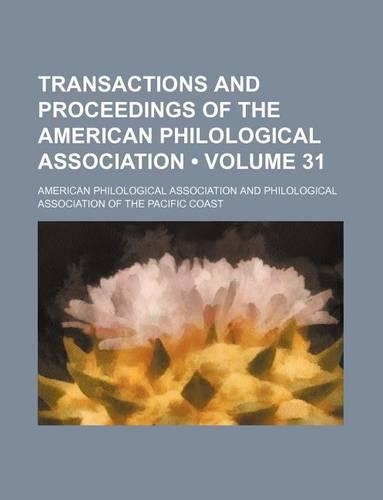 Transactions and Proceedings of the American Philological Association (Volume 31)