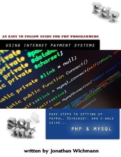 Easy Steps to Setting Up Paypal, 2checkout, and E-Gold Using... PHP & MySQL: Understanding Learning Systems: Learn Something New Everyday: An Easy to Follow Guide for PHP Programmers: Using Internet Payment Systems