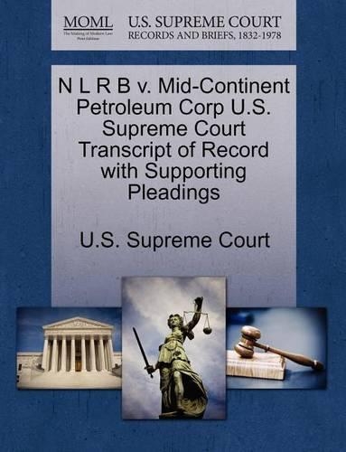 N L R B V. Mid-Continent Petroleum Corp U.S. Supreme Court Transcript of Record with Supporting Pleadings