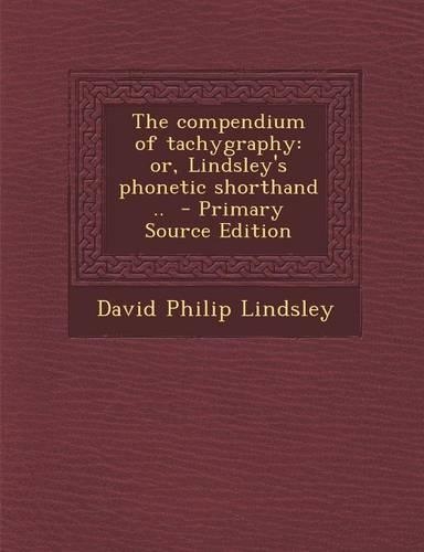 The Compendium of Tachygraphy: Or, Lindsley's Phonetic Shorthand ..