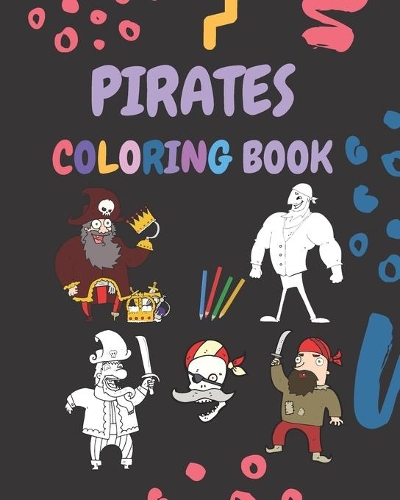 Pirates Coloring Book: coloring book for Boys, Girls, Fun, ... book for kids ages 2-4 4-8 / 25 Unique & Cute Illustrations, 8x10, Soft Cover, Glossy Finish