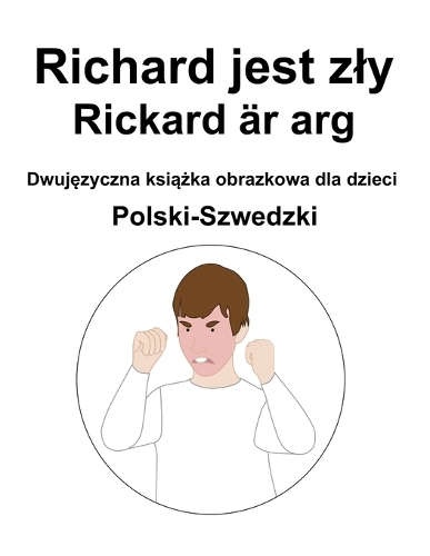 Polski-Szwedzki Richard jest zly / Rickard är arg Dwujęzyczna książka obrazkowa dla dzieci