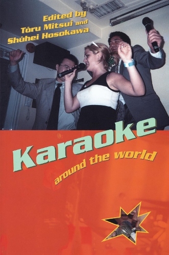 Karaoke Around the World: (Routledge Research in Cultural and Media Studies)