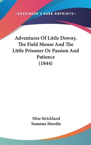 Adventures Of Little Downy, The Field Mouse And The Little Prisoner Or Passion And Patience (1844)