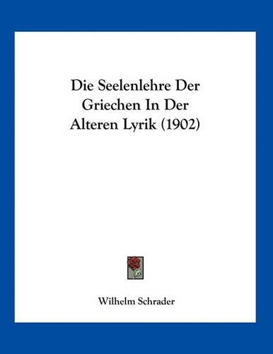 Die Seelenlehre Der Griechen In Der Alteren Lyrik (1902)