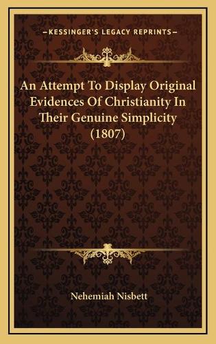 An Attempt To Display Original Evidences Of Christianity In Their Genuine Simplicity (1807)
