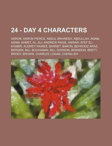 24 - Day 4 Characters: Aaron, Aaron Pierce, Abdul Mahnesh, Abdullah, Adam, Adam, Ahmet, Al, Ali, Andrew Paige, Anwar, Atef El-Khabir, Audrey