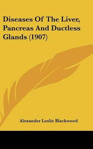 Diseases Of The Liver, Pancreas And Ductless Glands (1907)