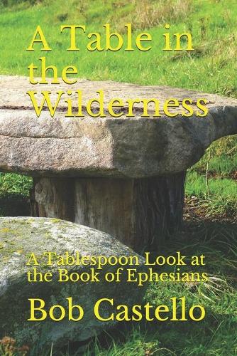 A Table in the Wilderness: A Tablespoon Look at the Book of Ephesians