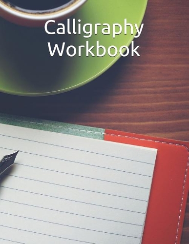 Calligraphy Workbook: 122 Sheet Pad, Calligraphy Practice Paper And Workbook For Lettering Artist For Adults, Kids, Teens And Beginners