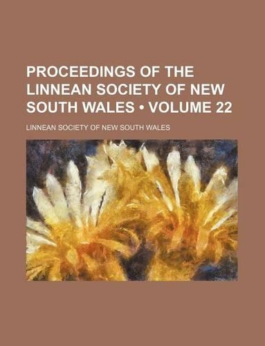 Proceedings of the Linnean Society of New South Wales (Volume 22)