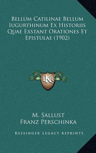 Bellum Catilinae Bellum Iugurthinum Ex Historiis Quae Exstant Orationes Et Epistulae (1902)