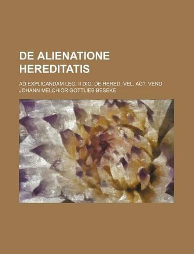 de Alienatione Hereditatis; Ad Explicandam Leg. II Dig. de Hered. Vel. ACT. Vend