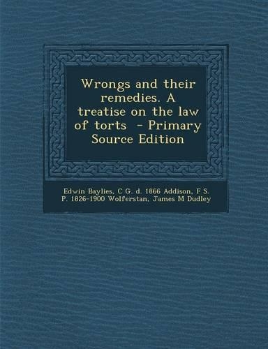 Wrongs and Their Remedies. a Treatise on the Law of Torts