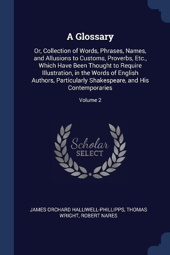 A Glossary: Or, Collection of Words, Phrases, Names, and Allusions to Customs, Proverbs, Etc., Which Have Been Thought to Require Illustration, in the Words of (Make Tracks)