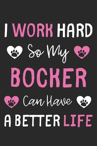 I Work Hard So My Bocker Can Have A Better Life: Lined Journal, 120 Pages, 6 x 9, Bocker Dog Gift Idea, Black Matte Finish (I Work Hard So My Bocker Can Have A Better Life Journal)