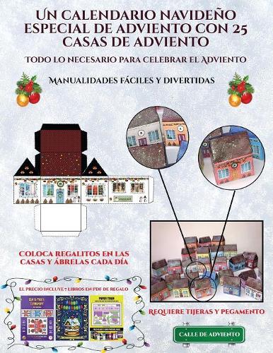 Manualidades fáciles y divertidas (Un calendario navideño especial de adviento con 25 casas de adviento): Un calendario de adviento navideño especial y alternativo: celebra los días de adviento utilizando 25 casas recortables que puedes decorar y rellena(8 Manualidades Fáciles Y Divertidas)
