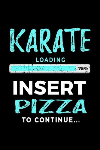 Karate Loading 75% Insert Pizza To Continue: Blank Lined Notebook Journal