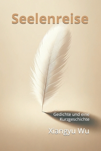 Seelenreise: Gedichte und eine Kurzgeschichte
